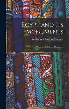 Egypt and its Monuments; Pharaohs, Fellahs and Explorers