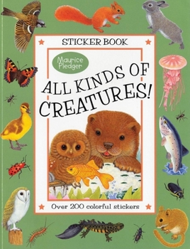 Paperback All Kinds of Creatures!: A Maurice Pledger Sticker Book with Over 200 Colorful Stickers Book