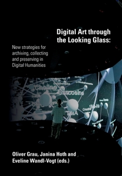 Paperback Digital Art through the Looking Glass: New strategies for archiving, collecting and preserving in digital humanities Book