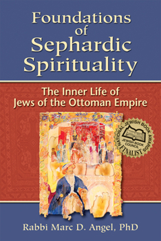 Paperback Foundations of Sephardic Spirituality: The Inner Life of Jews of the Ottoman Empire Book