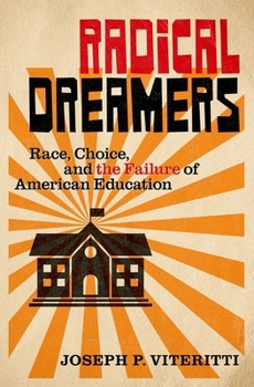 Hardcover Radical Dreamers: Race, Choice, and the Failure of American Education Book