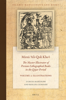 Hardcover Mirz&#257; &#703;ali-Qoli Kho&#702;i: The Master Illustrator of Persian Lithographed Books in the Qajar Period. Vol. 2 Book
