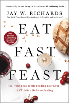 Paperback Eat, Fast, Feast: Heal Your Body While Feeding Your Soul--A Christian Guide to Fasting Book