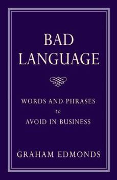 Paperback Bad Language: Words and Phrases to Avoid in Business Book