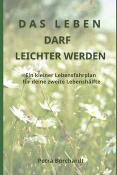 Paperback Das Leben darf leichter werden: Ein kleiner Lebensfahrplan für deine zweite Lebenshälfte [German] Book