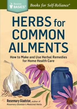 Paperback Herbs for Common Ailments: How to Make and Use Herbal Remedies for Home Health Care. a Storey Basics(r) Title Book