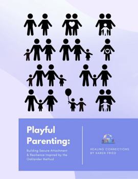 Paperback Playful Parenting: Building Secure Attachment & Resilience Inspired by the Oaklander Method Book