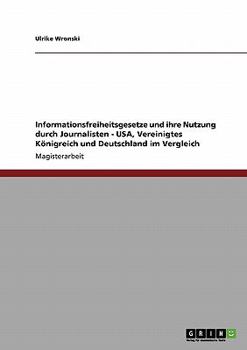 Paperback Informationsfreiheitsgesetze und ihre Nutzung durch Journalisten - USA, Vereinigtes Königreich und Deutschland im Vergleich [German] Book