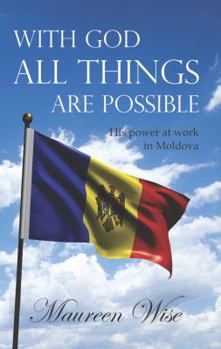 Paperback With God All Things Are Possible: His Power at Work in Moldova Book