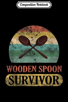 Composition Notebook: Funny Wooden Spoon Survivor Vintage Retro Humor  Journal/Notebook Blank Lined Ruled 6x9 100 Pages