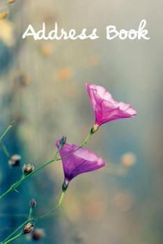 Address Book.: (Flower Edition Vol. B82) Glossy And Soft Cover, Large Print, Font, 6" x 9" For Contacts, Addresses, Phone Numbers, Emails, Birthday And More.