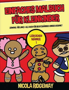 Paperback Einfaches Malbuch f?r Kleinkinder (Lebkuchen-M?nner 1): Dieses Buch bietet 40 Seiten in Farbe mit extra dicken Linien. Dieses Buch soll kleinen Kinder [German] Book