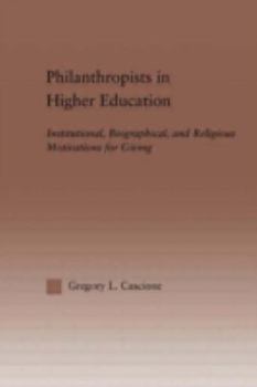 Hardcover Philanthropists in Higher Education: Institutional, Biographical, and Religious Motivations for Giving Book
