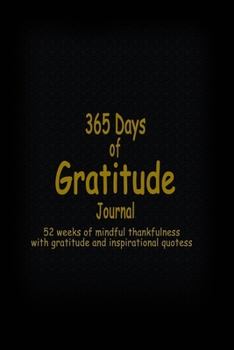 Paperback 365 Days Of Gratitude Journal: 52 weeks of mindful thankfulness with gratitude and inspirational quotes Book