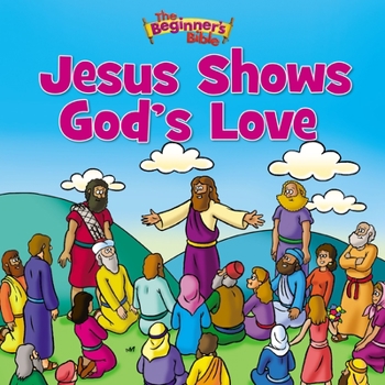 Jesus Shows God's Love (The Beginner's Bible)
