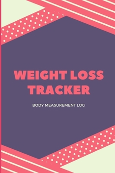 Paperback Weight Loss Tracker. Body Measurement Log: Worksheet to Track Your Weight Loss, Weight Gains&Size - Monitor Your Body Weight - Keep Track of Your Fitn Book