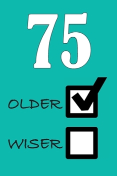 75 OLDER WISER: Funny Sarcastic Birthday Journal Blank Lined Notebook Journal 100 Page To Do Shopping List