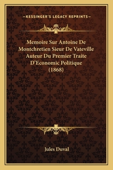 Paperback Memoire Sur Antoine De Montchretien Sieur De Vateville Auteur Du Premier Traite D'Economic Politique (1868) [French] Book