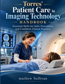 Torres' Patient Care in Imaging Technology Handbook: Essential Skills for Safer Procedures and Confident Clinical Practice