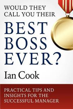 Paperback Would They Call You Their Best Boss Ever?: Practical Tips and Insights for the Successful Manager Book