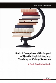 Student Perceptions of the Impact of Quality English Language Teaching on College Retention: A Basic Qualitative Study