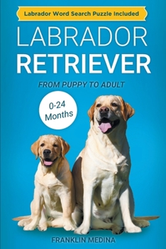 Paperback Labrador Retriever: From Puppy to Adult (0-24 Months) Book