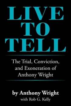 Paperback Live to Tell: The Trial, Conviction, and Exoneration of Anthony Wright Book