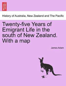 Paperback Twenty-Five Years of Emigrant Life in the South of New Zealand. with a Map Book