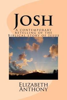 Paperback Josh: A contemporary retelling of the Biblical story of Jesus Book