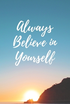 Always Believe in Yourself : Good Quality Cream Lined Paper, Size 6 X 9 ,120 Pages, High Quality Matte Cover with Great Sunshine Background