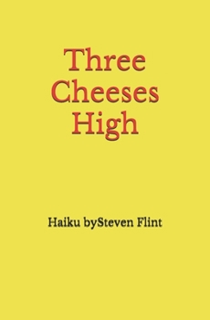 Paperback Three Cheeses High: Haiku by Steven Flint Book