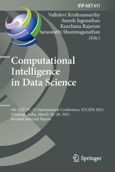 Paperback Computational Intelligence in Data Science: 4th Ifip Tc 12 International Conference, Iccids 2021, Chennai, India, March 18-20, 2021, Revised Selected Book