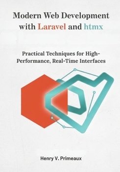 Paperback Modern Web Development with Laravel and htmx: Practical Techniques for High-Performance, Real-Time Interfaces Book