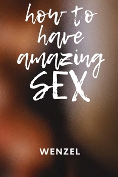 Paperback How to Have Amazing Sex: Improve your sex Book