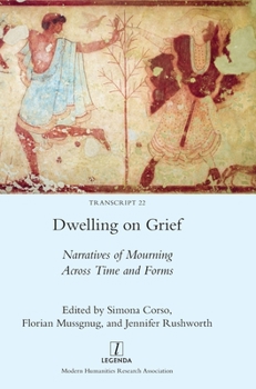 Hardcover Dwelling on Grief: Narratives of Mourning Across Time and Forms Book