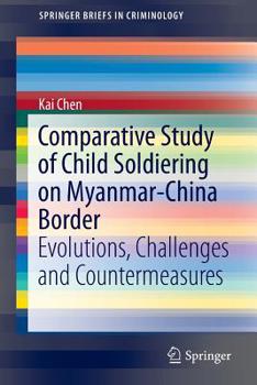 Paperback Comparative Study of Child Soldiering on Myanmar-China Border: Evolutions, Challenges and Countermeasures Book