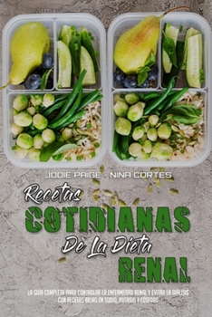 Paperback Recetas Cotidianas De La Dieta Renal: La Guía Completa Para Controlar La Enfermedad Renal Y Evitar La Diálisis Con Recetas Bajas En Sodio, Potasio Y F [Spanish] Book