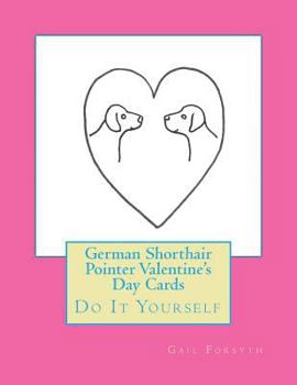 Paperback German Shorthair Pointer Valentine's Day Cards: Do It Yourself Book