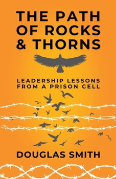 The Path of Rocks and Thorns: Leadership Lessons from a Prison Cell