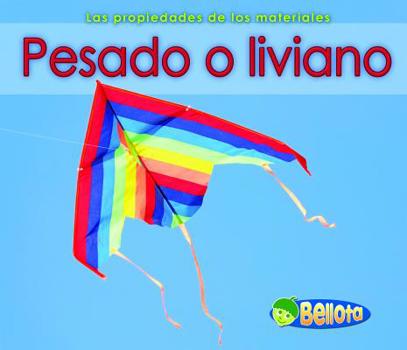 Pesado O Liviano = Heavy and Light - Book  of the Las Propiedades de los Materiales