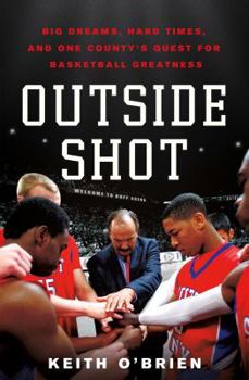 Hardcover Outside Shot: Big Dreams, Hard Times, and One County's Quest for Basketball Greatness Book
