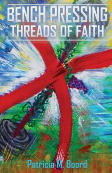 Paperback Bench Pressing Threads of Faith Book