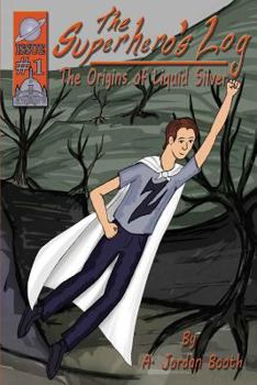 Paperback The Superhero's Log: The Origins of Liquid Silver Book