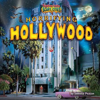 Horrifying Hollywood - Book  of the Tiptoe into Scary Cities