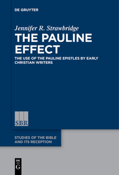 Paperback The Pauline Effect: The Use of the Pauline Epistles by Early Christian Writers Book