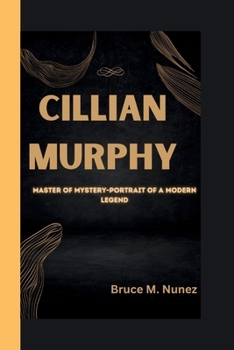 Paperback Cillian Murphy: Master of Mystery-Portrait of a Modern Legend Book