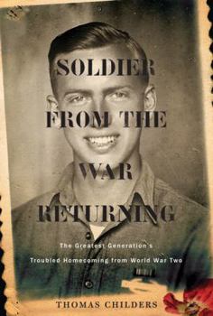 Hardcover Soldier from the War Returning: The Greatest Generation's Troubled Homecoming from World War II Book