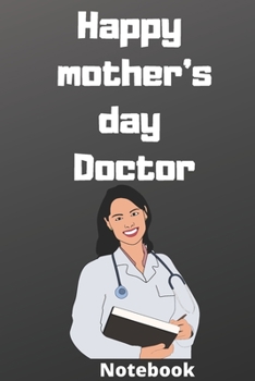 Happy mother’s day doctor notebook: Mother’s day gifts,(6*9 inches) 121 pages,notebook journal