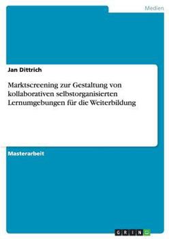Paperback Marktscreening zur Gestaltung von kollaborativen selbstorganisierten Lernumgebungen für die Weiterbildung [German] Book