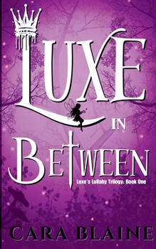 Luxe in Between: Luxe's Lullaby Trilogy: Book One
